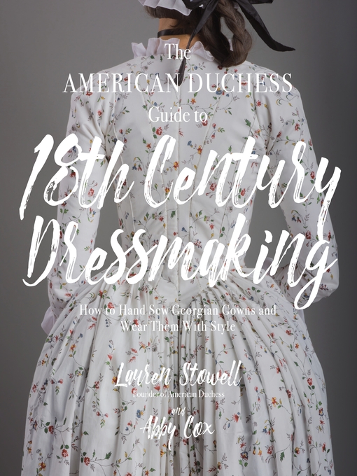 Title details for The American Duchess Guide to 18th Century Dressmaking by Lauren Stowell - Available